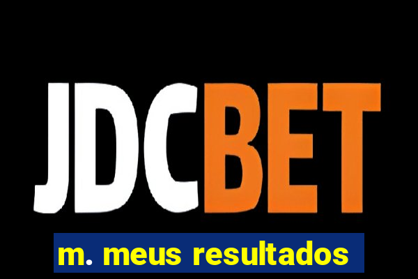 m. meus resultados